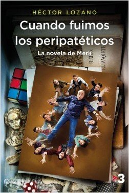 CUANDO FUIMOS LOS PERIPATETICOS / LA NOVELA DE MERLI