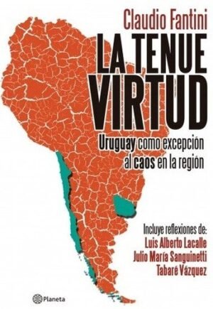 LA TENUE VIRTUD / URUGUAY COMO EXCEPCION AL CAOS EN LA REGION