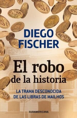El robo de la historia. La trama desconocida de las libras de Mailhos