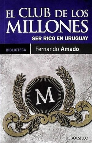 El club de los millones. Ser rico en Uruguay