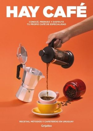 Hay café. Conoce, prepara y disfruta tu propio café de especialidad