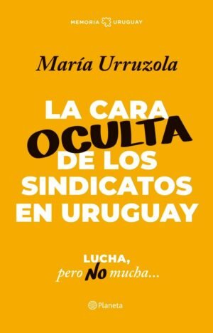 La cara oculta de los sindicatos en Uruguay Lucha pero no mucha