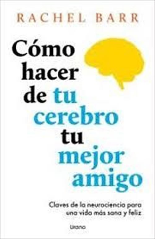 9791387662141 Cómo hacer de tu cerebro tu mejor amigo. Claves de la neurociencia para una vida más sana y feliz